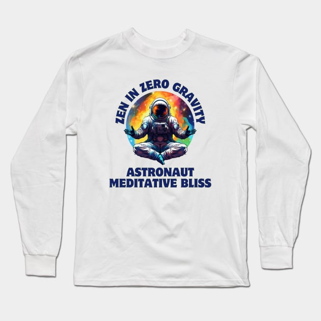 Zen in Zero Gravity: Astronaut Meditative Bliss Astronaut Meditating Long Sleeve T-Shirt by OscarVanHendrix